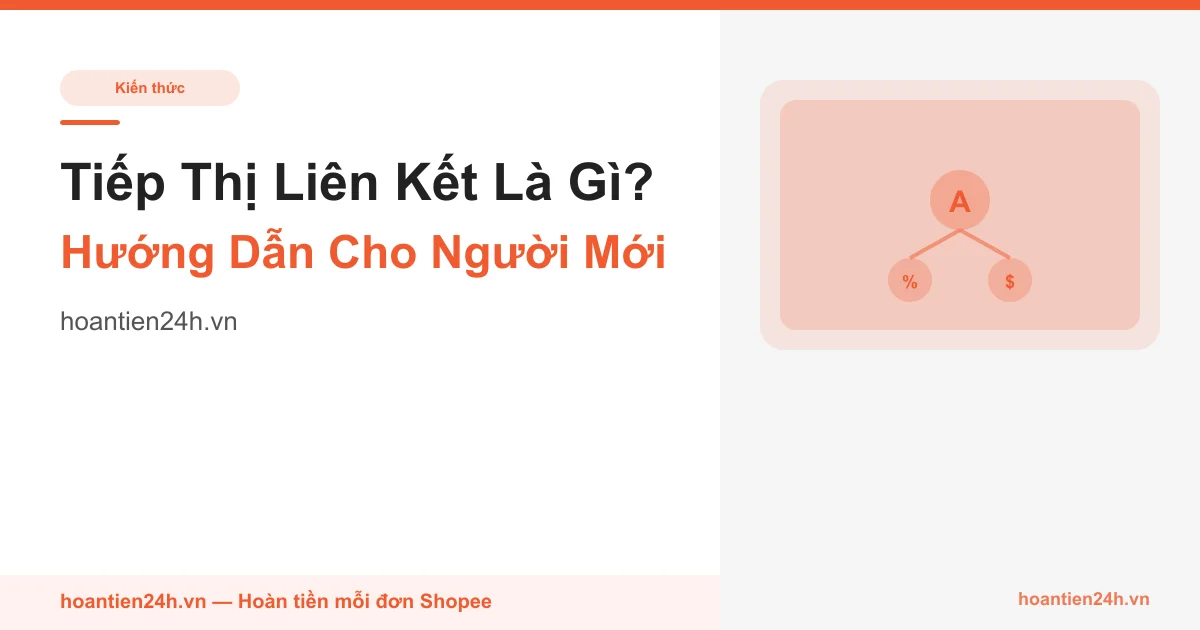 Tiếp Thị Liên Kết Là Gì? Giải Thích Đơn Giản Nhất Cho Người Mới