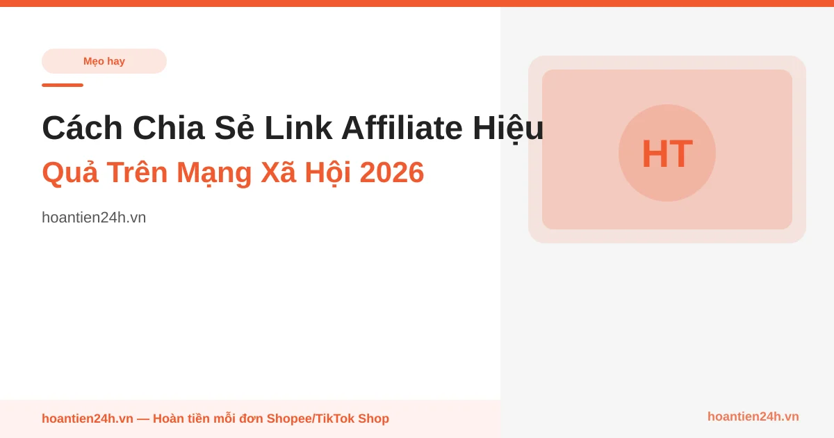 Cách Chia Sẻ Link Affiliate Hiệu Quả Trên Mạng Xã Hội 2026