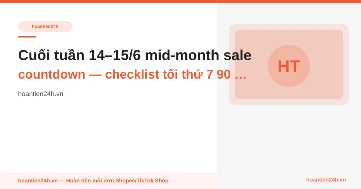 Cuối tuần 14–15/6 mid-month sale countdown — checklist tối thứ 7 90 phút trước sale Chủ nhật