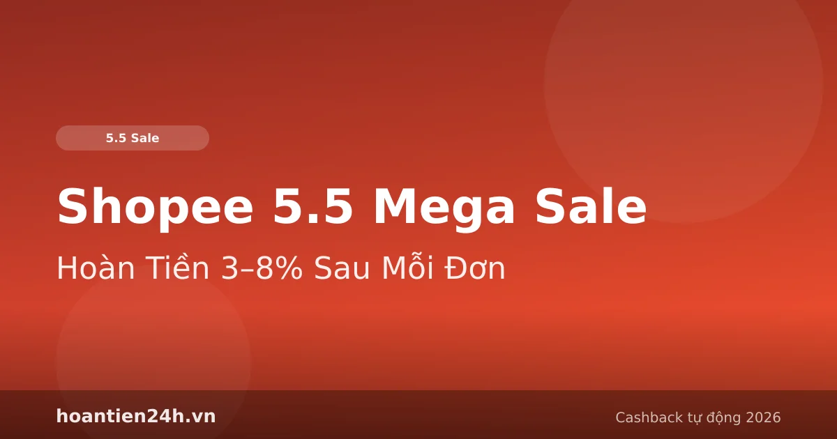 Shopee 5.5 Sale — Đừng Bỏ Lỡ Hoàn Tiền 3–8% Sau Mỗi Đơn