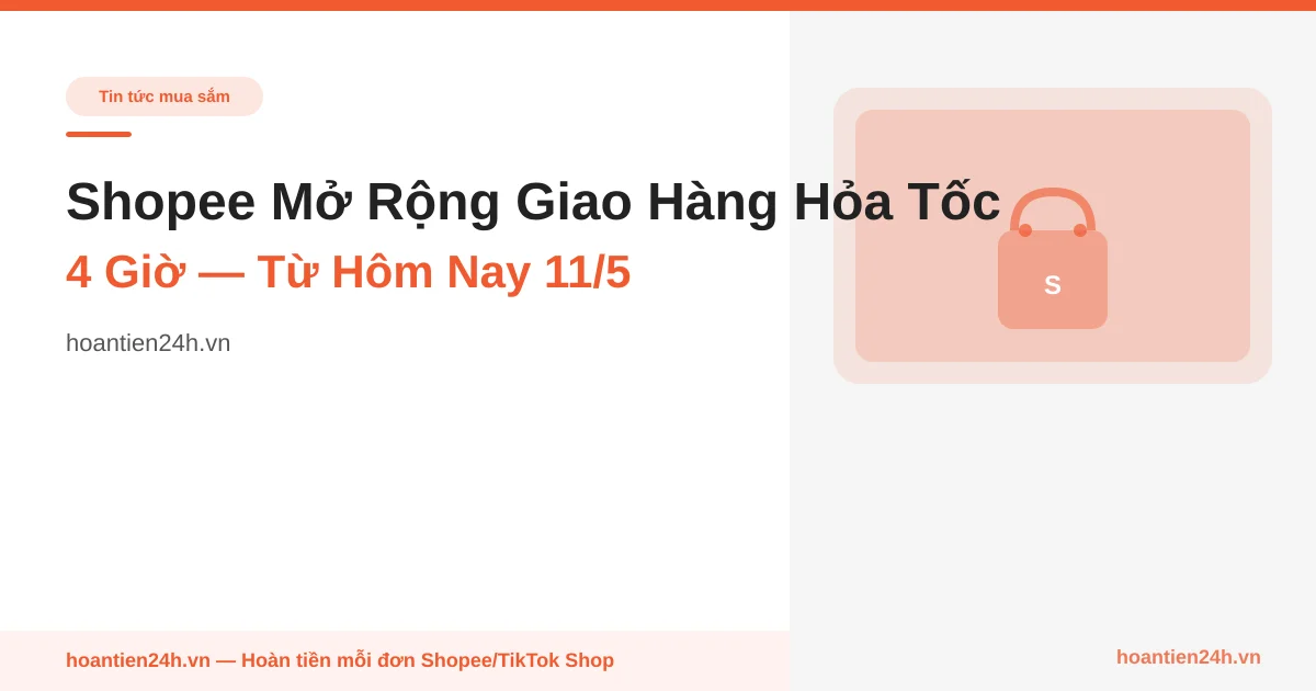 Shopee Mở Rộng Giao Hàng Hỏa Tốc 4 Giờ — Từ Hôm Nay 11/5