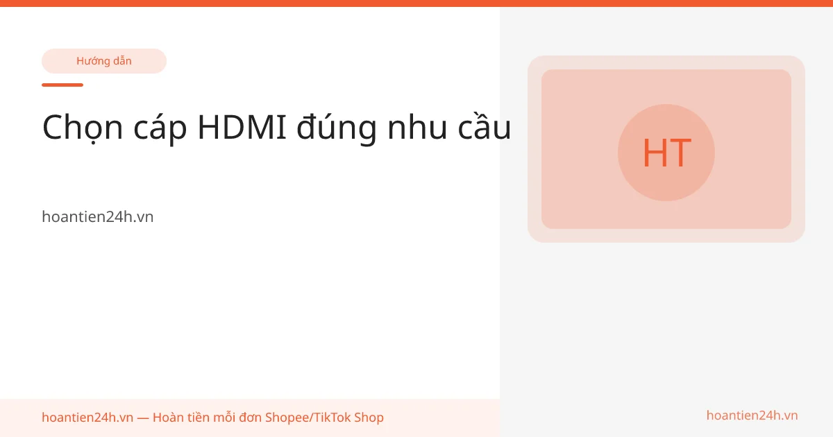 Chọn cáp HDMI đúng nhu cầu