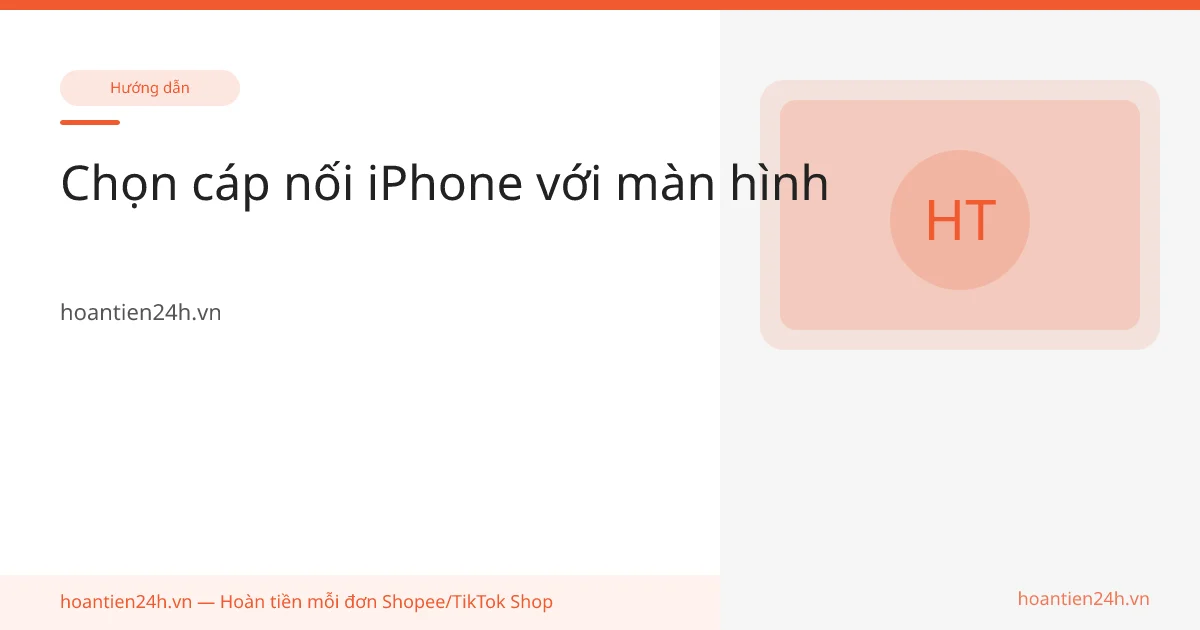 Chọn cáp nối iPhone với màn hình