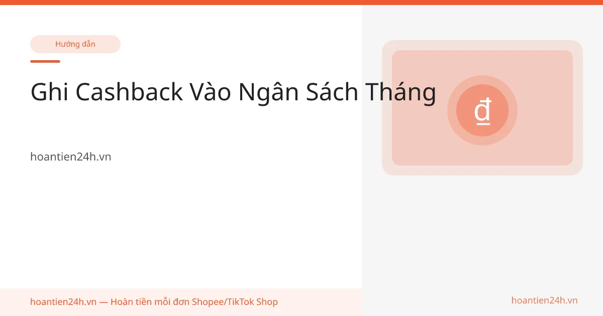 Ghi Cashback Vào Ngân Sách Tháng