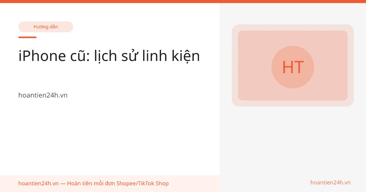 iPhone cũ: lịch sử linh kiện