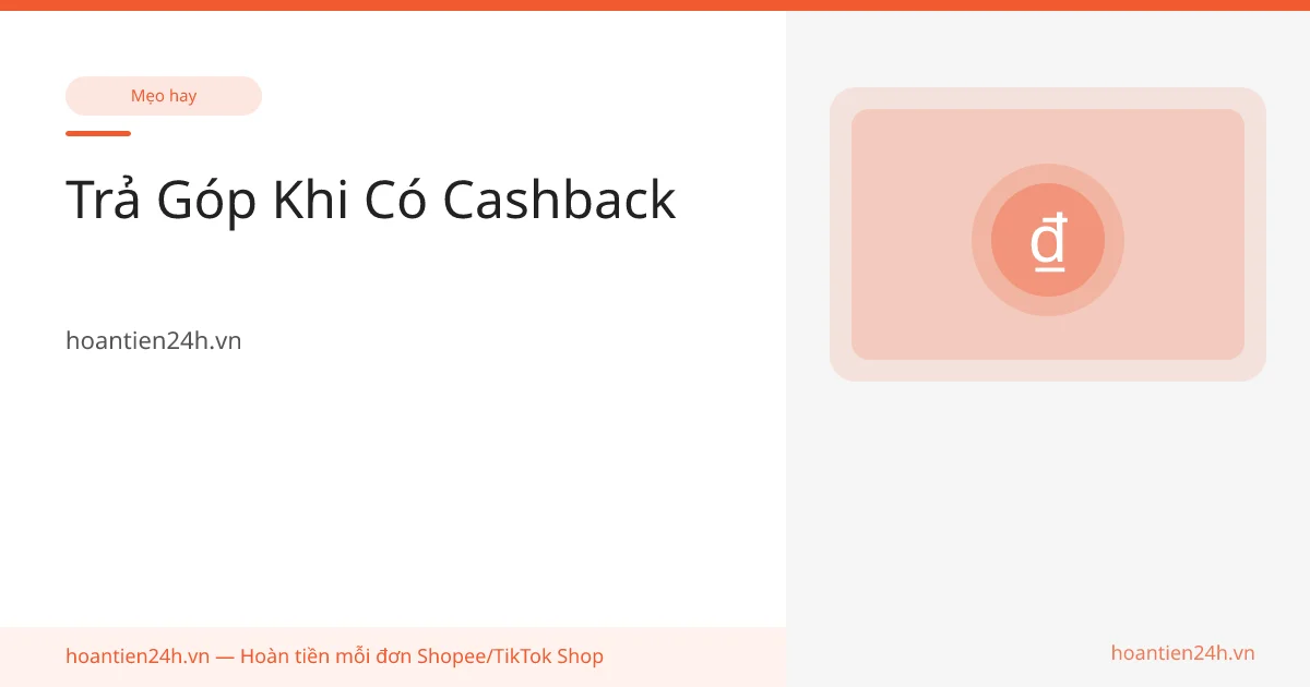 Trả Góp Khi Có Cashback