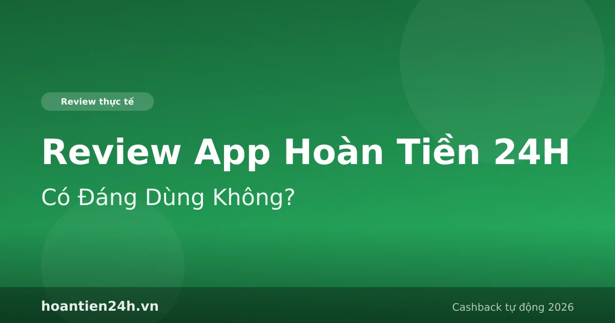 So sánh app hoantien24h với các app cashback khác tại Việt Nam